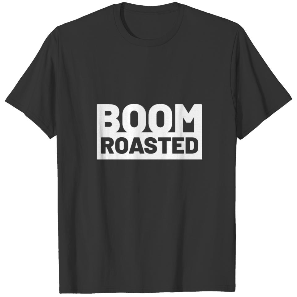 Boom. Roasted. Joke T-shirt
