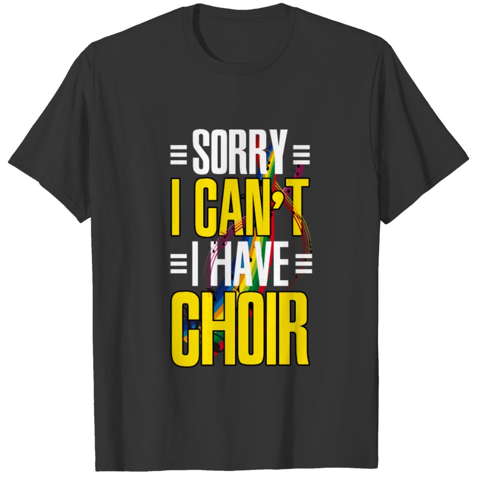 Sorry I Can't Choir Singing Singer Music Band Gift T-shirt