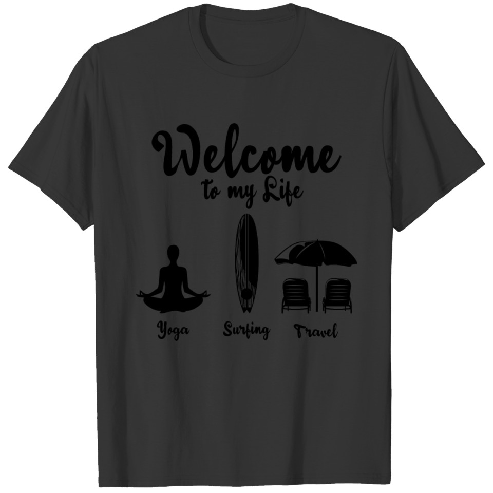 Welcome in my life Yoga Surfing Travel T-shirt