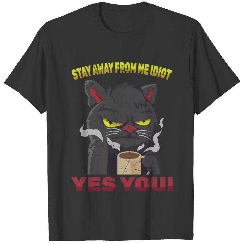 Mean Cat - Stay Away From Me Idiot Yes You! - T-shirt