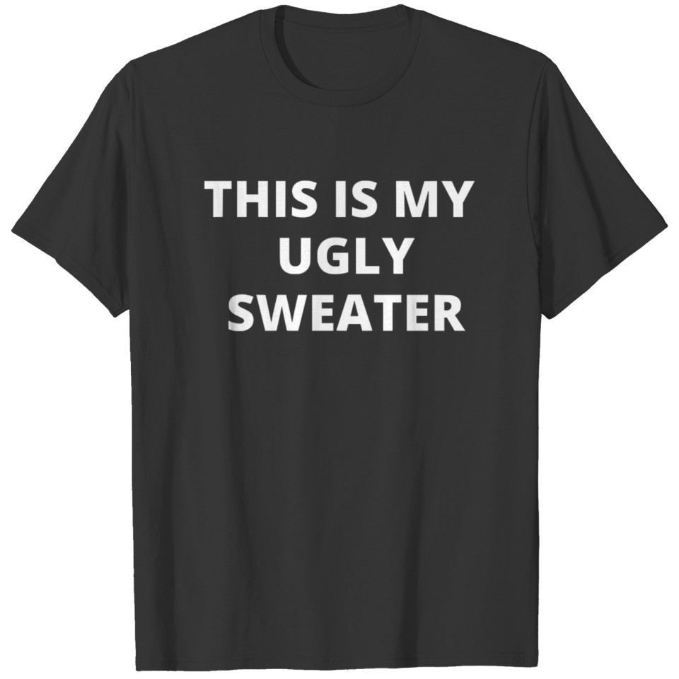 THIS IS MY UGLY SWEATER T-shirt