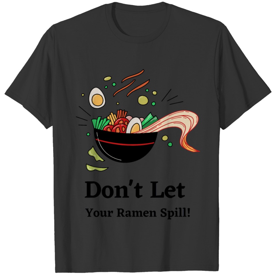 Don't Let Your Ramen Spill! T-shirt