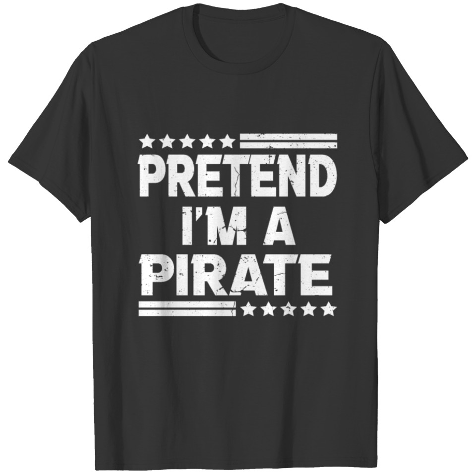 Pretend I'm a Pirate Easy Lazy Halloween Costume T-shirt
