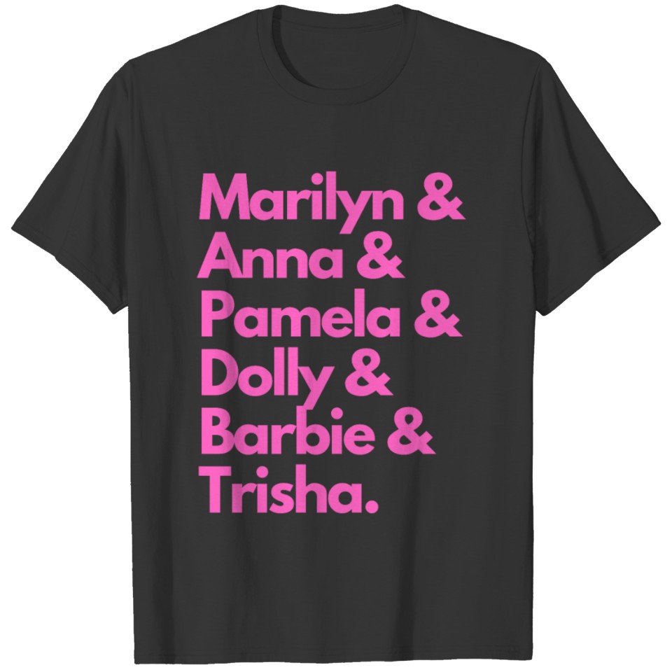 Marilyn & Anna & Pamela & Dolly & Barbie & Trisha T Shirts