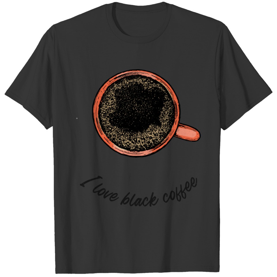 I LOVE BLACK COFFEE T Shirts