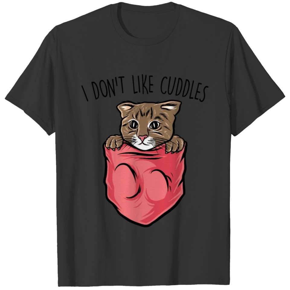 Mean Cat - I Don't Like Cuddles - Stubborn Pets - T-shirt