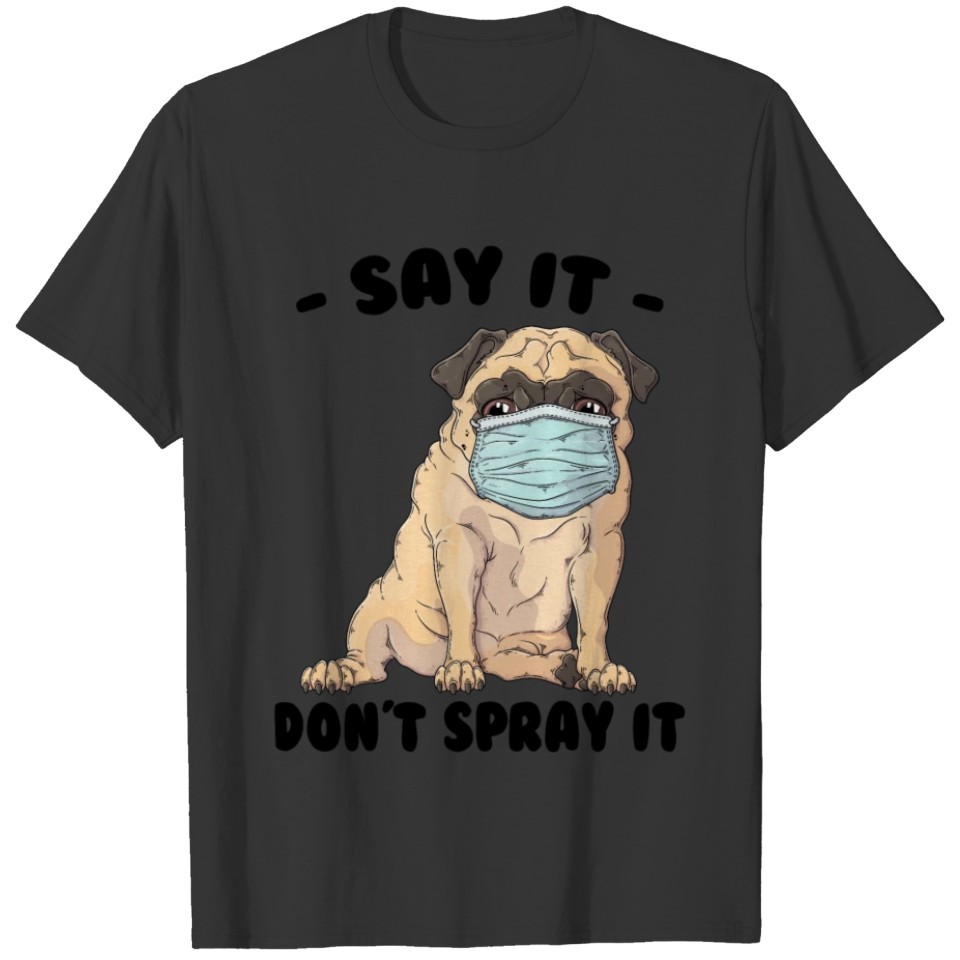 Mean Dog - Say It, Don't Spray It - Pug - Stubborn T-shirt