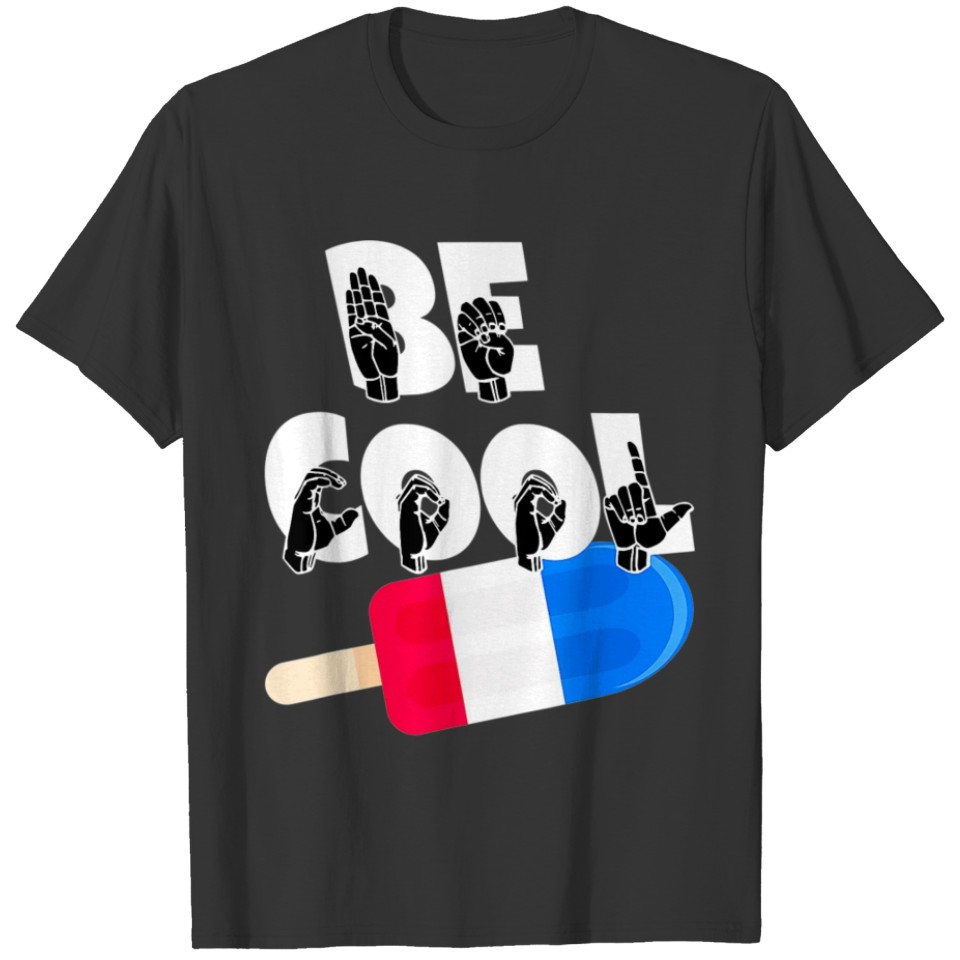 Be Cool Popsicle ASL Sign Language Gift T-shirt