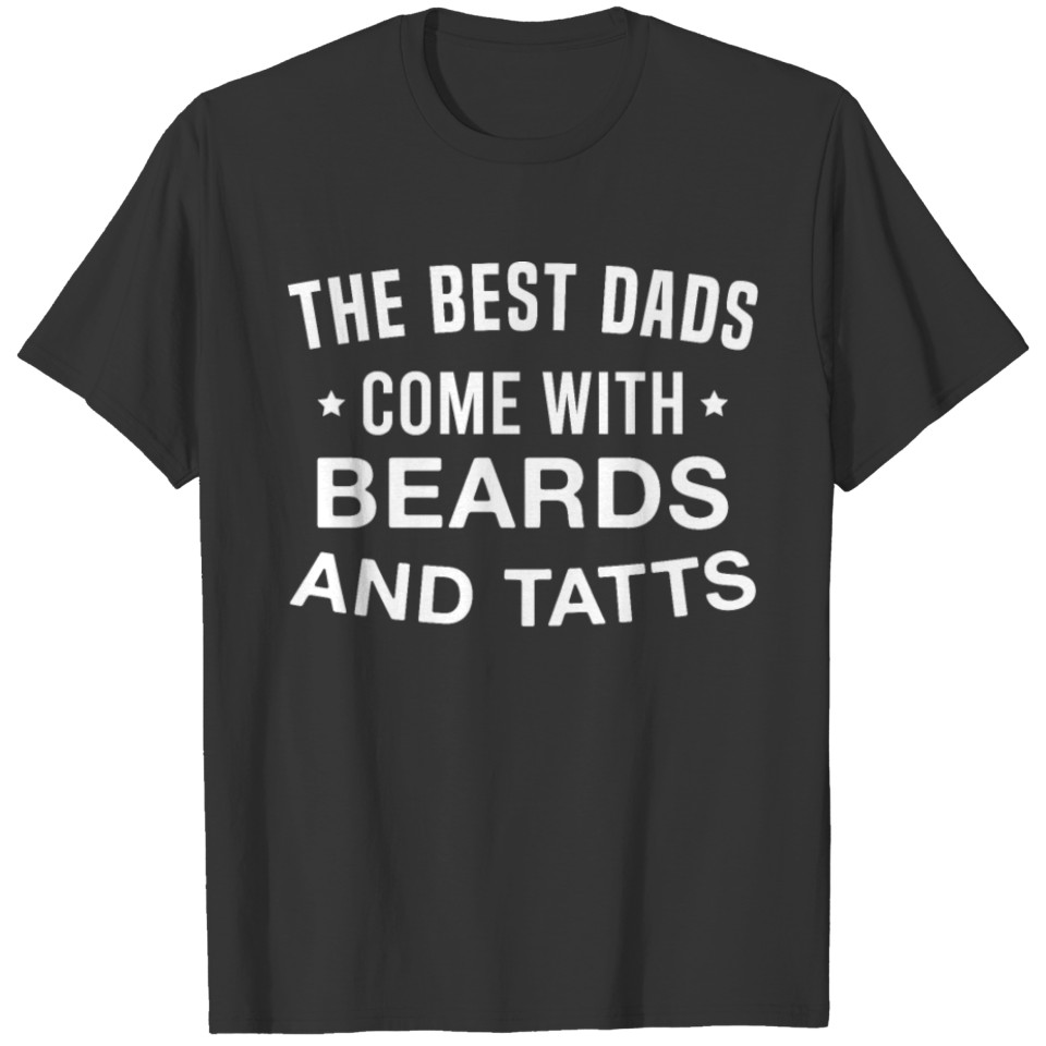 Best Dads Come with Beards Tatts Bearded Tattooed T-shirt