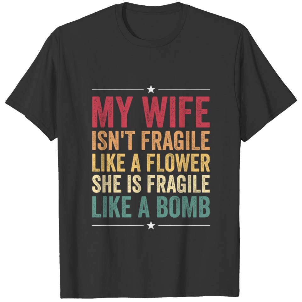 Wife Isn't Fragile Like Flower She Is Like A Bomb T Shirts