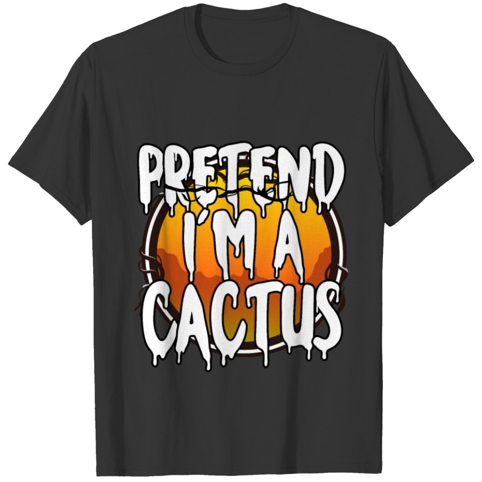 Pretend I'm A Cactus Happy Halloween 2021 Gift T-shirt
