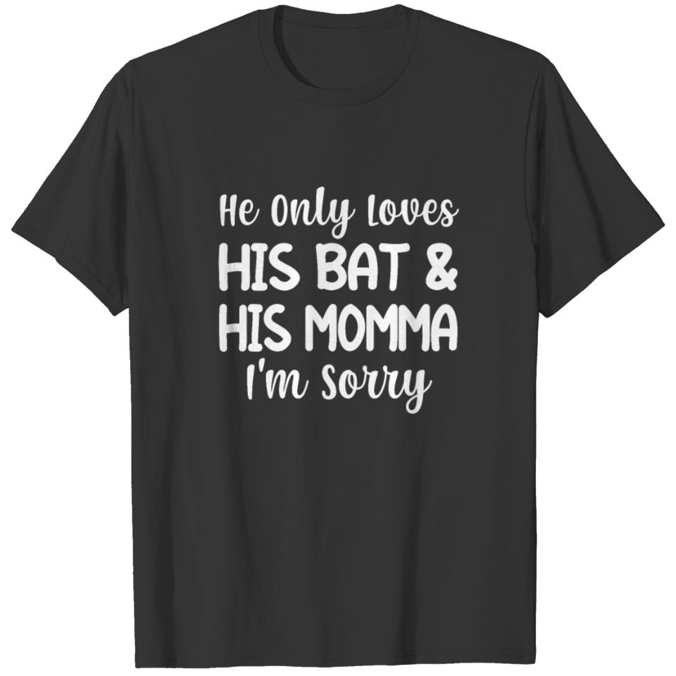 He Only Loves His Bat & His Momma I'm Sorry T-shirt