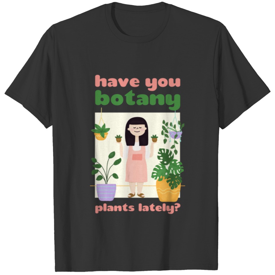 have you botany plants T Shirts