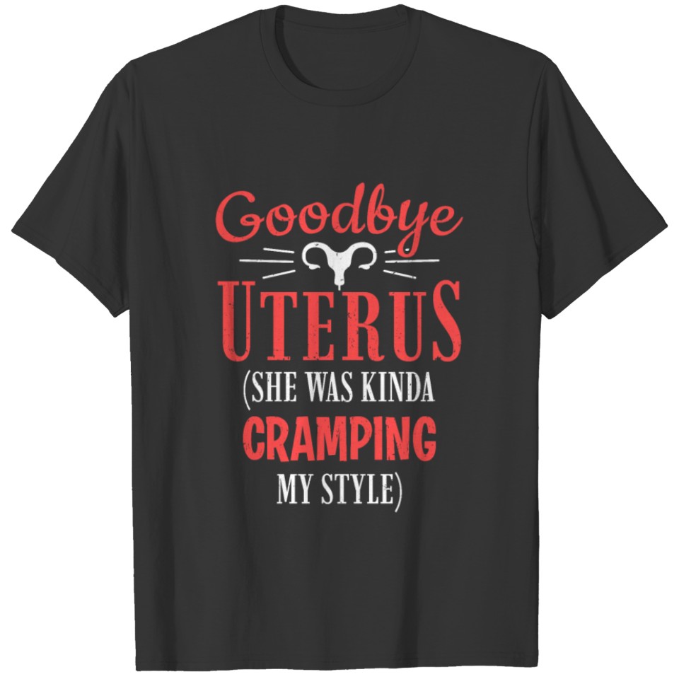 Goodbye Uterus She Was Cramping Hysterectomy T-shirt