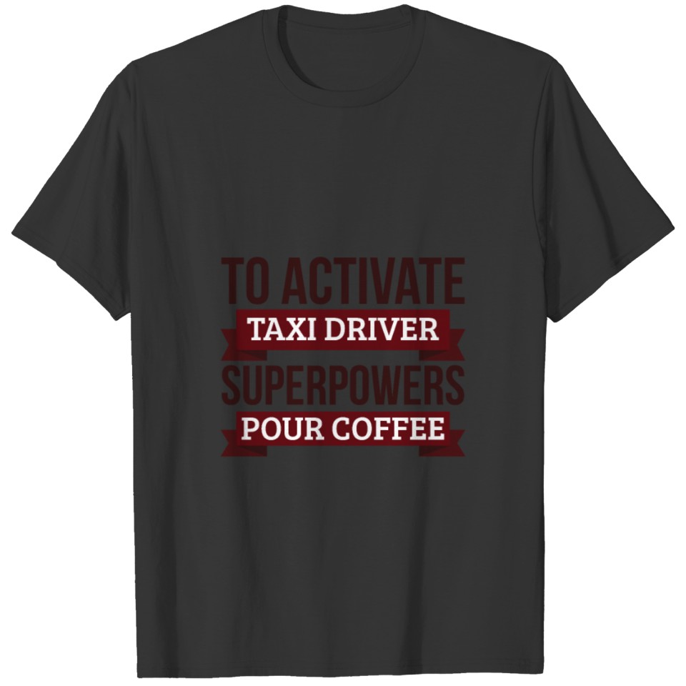 Taxi driver gift, To Activate Taxi driver T Shirts