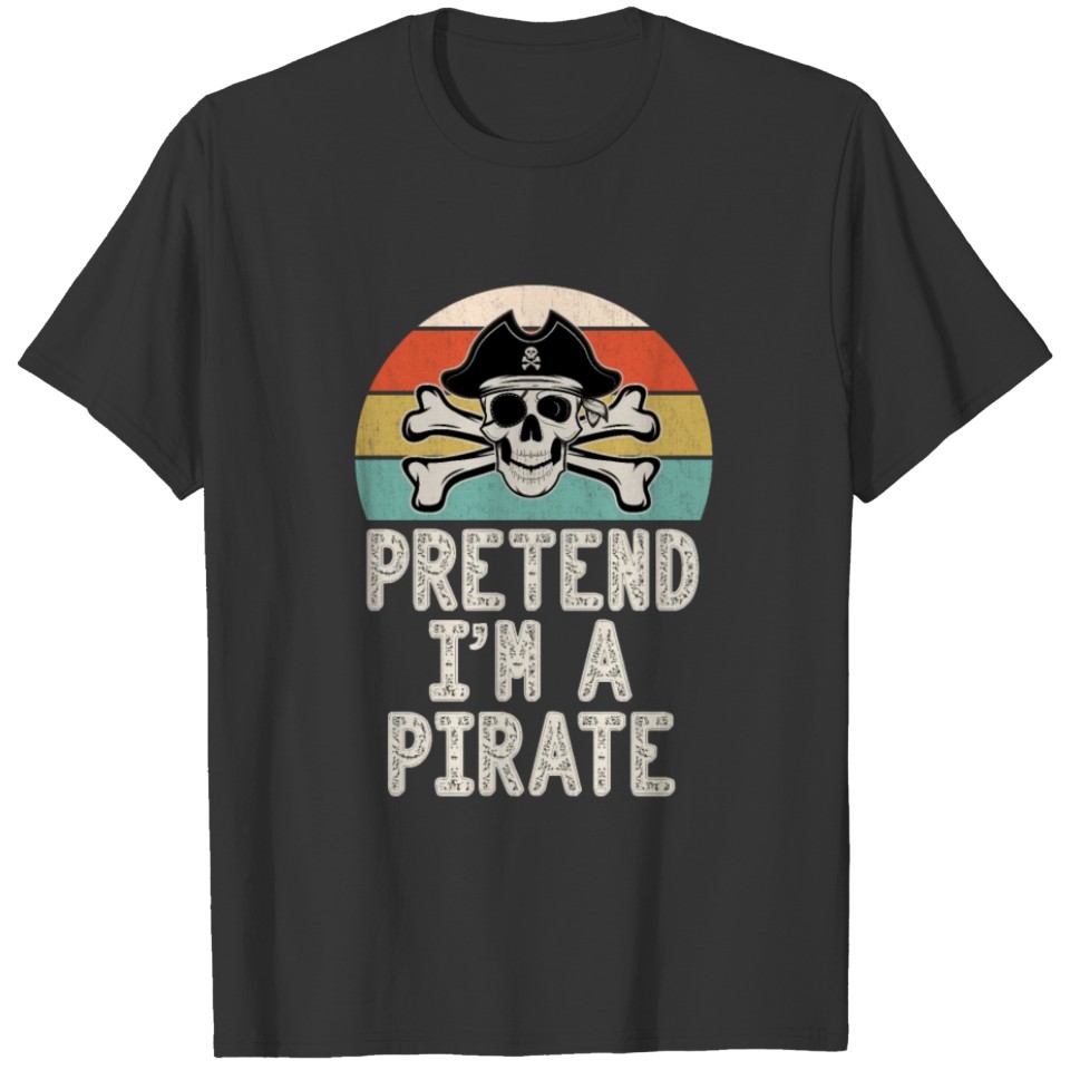 Pretend I'm a Pirate Easy Lazy Halloween Costume T-shirt
