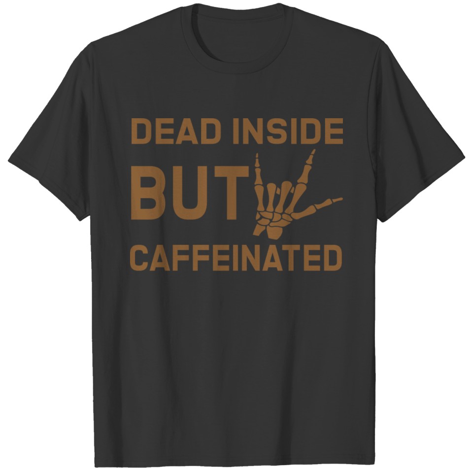 Dead inside but caffeinated funny coffee lover gif T Shirts
