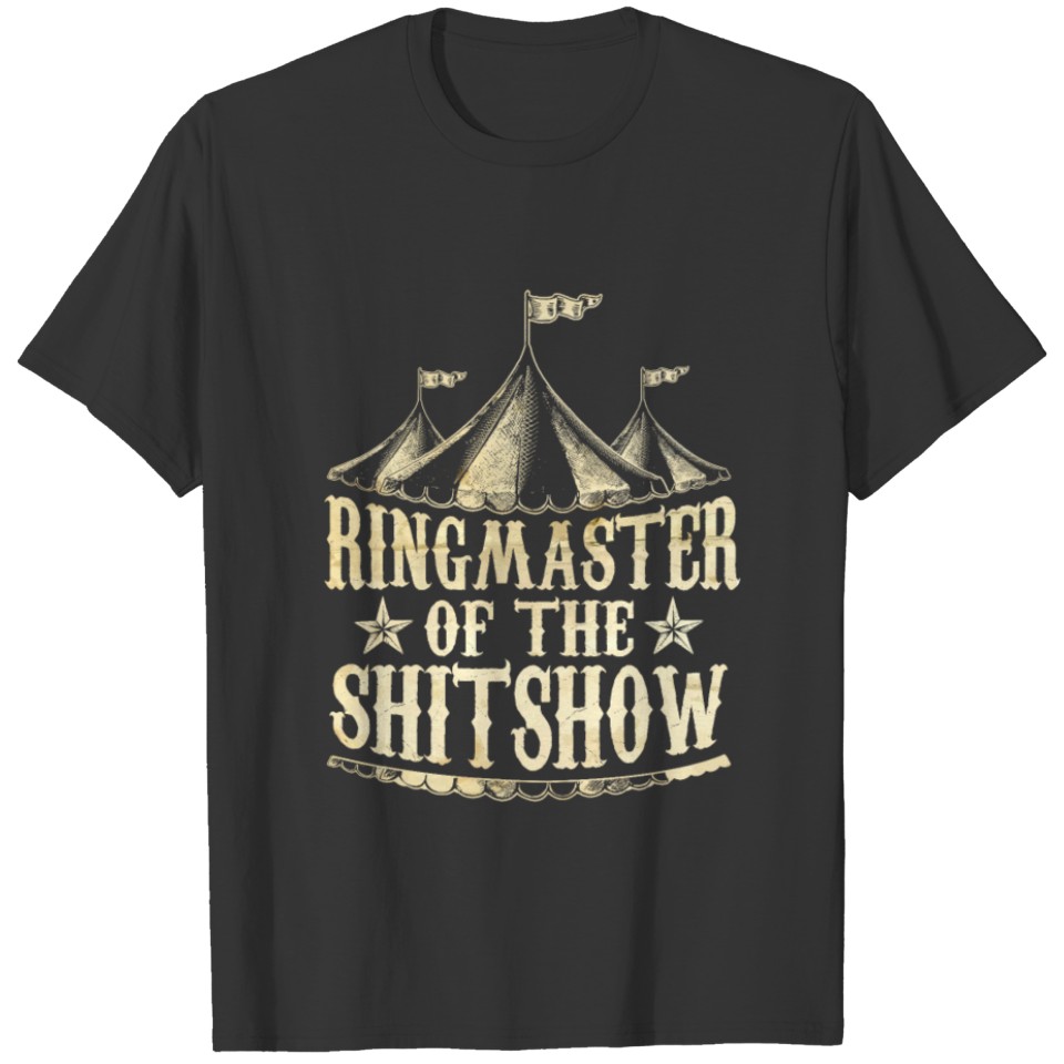 Funny Ringmaster of The Shitshow Circus Staff T-shirt