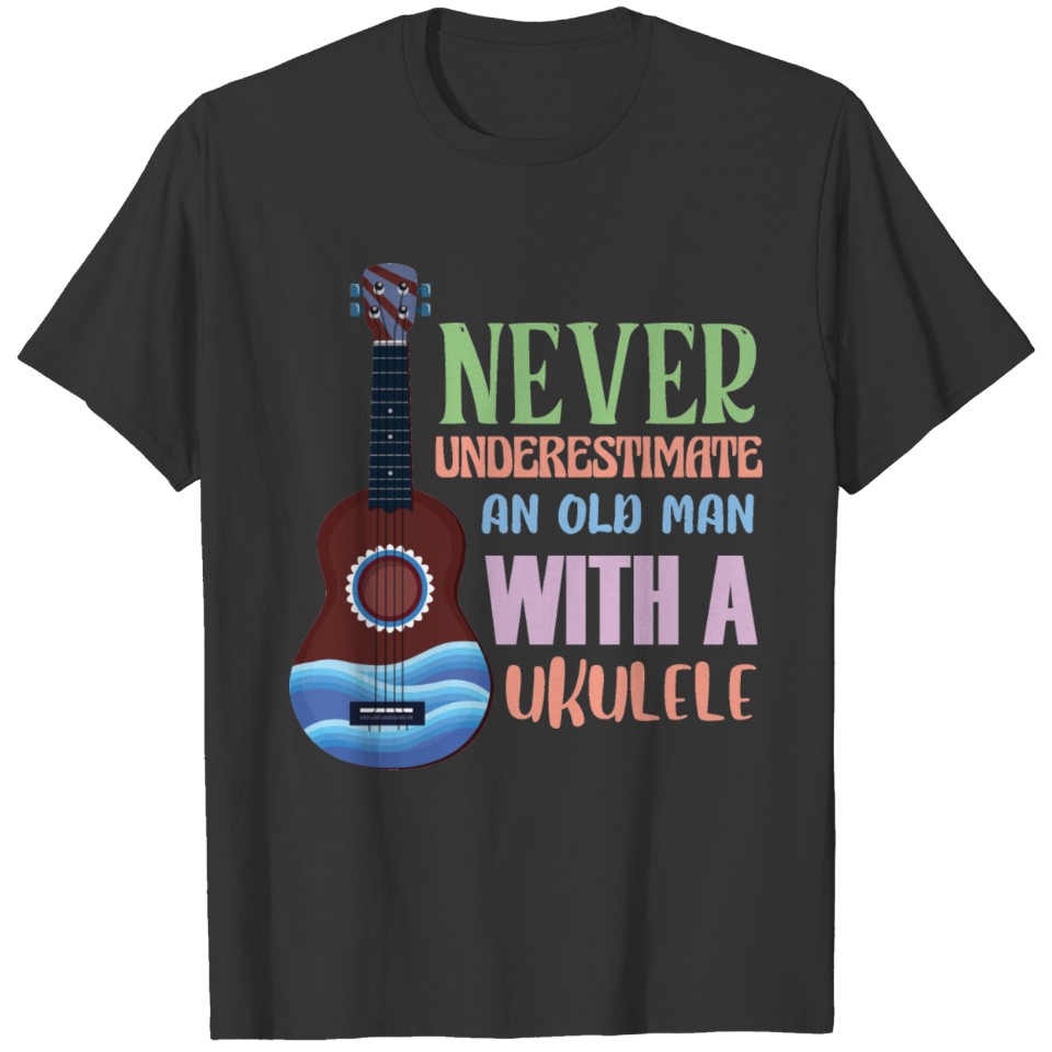 Never Underestimate An old With A Ukulele T-shirt