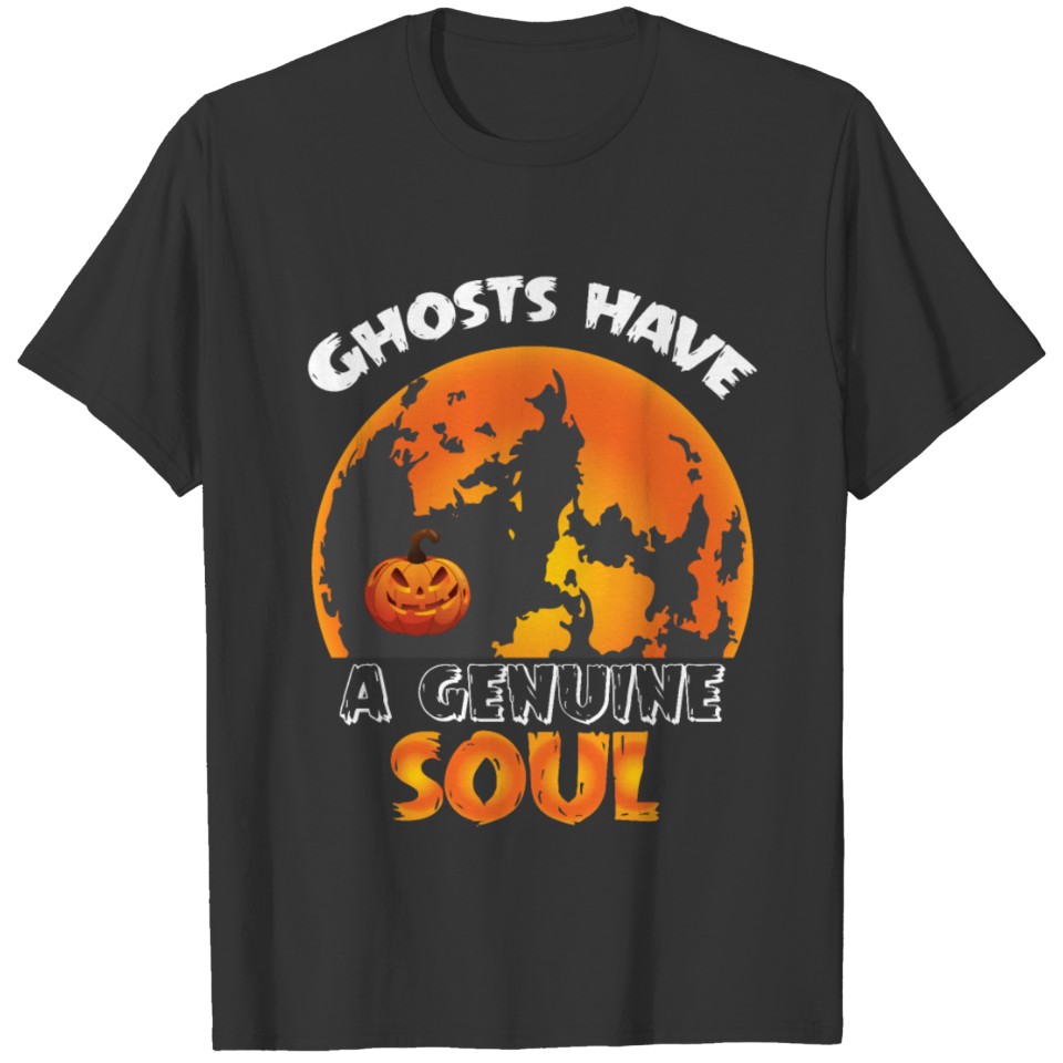 Ghosts have a genuine soul Halloween gift T-shirt