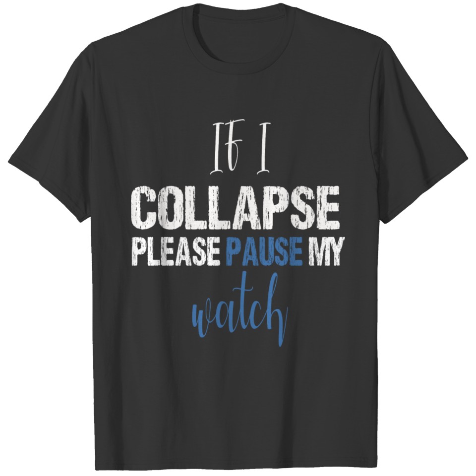if i collapse please pause my watch Gym workout T Shirts