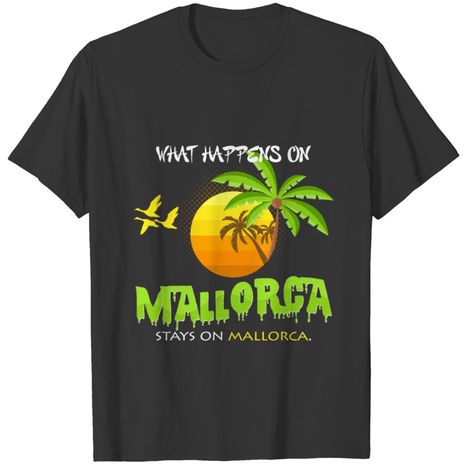 What happens in Mallorca remains on Malle's idea T-shirt
