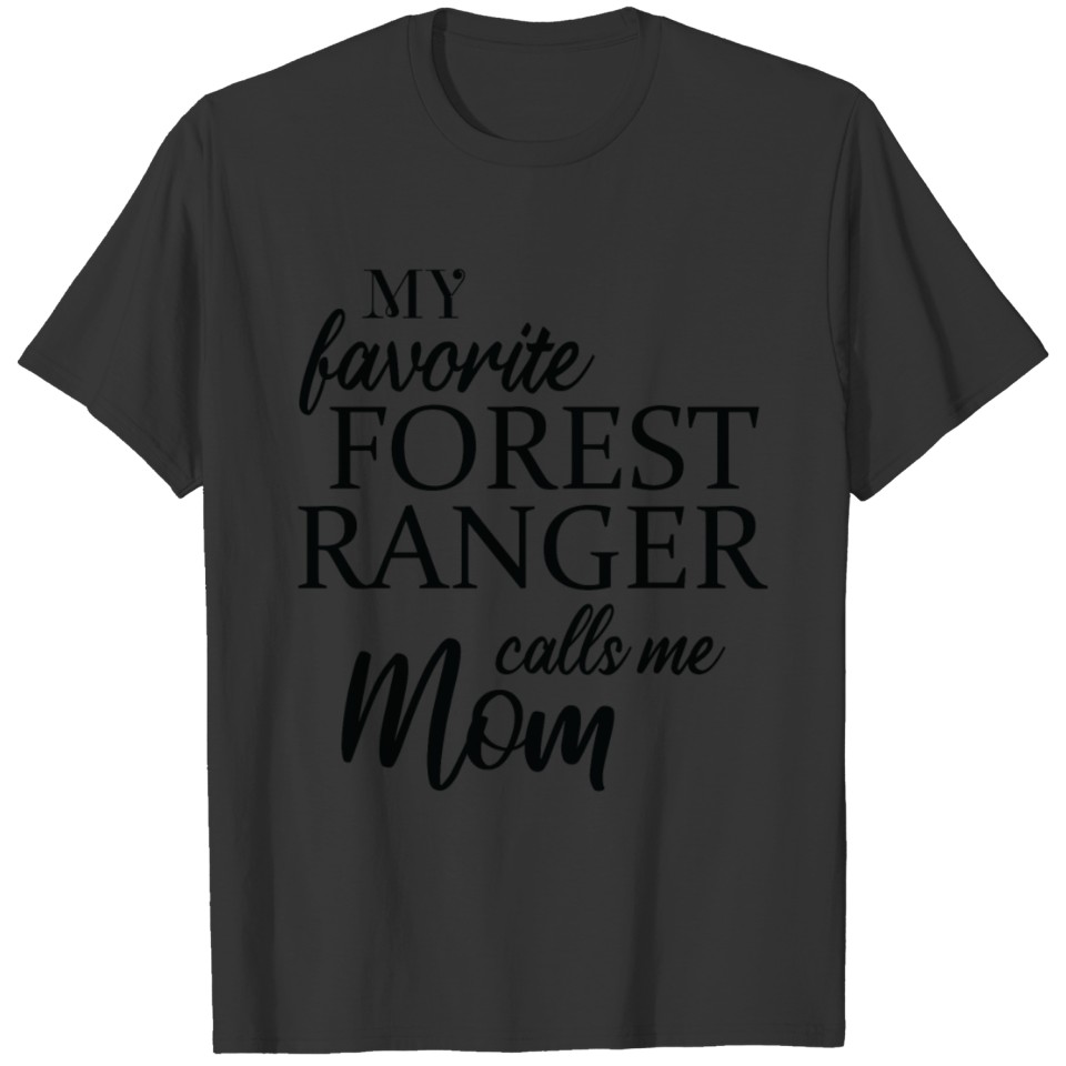 Park Warden My Favorite Forest Ranger Calls Me Mom T Shirts