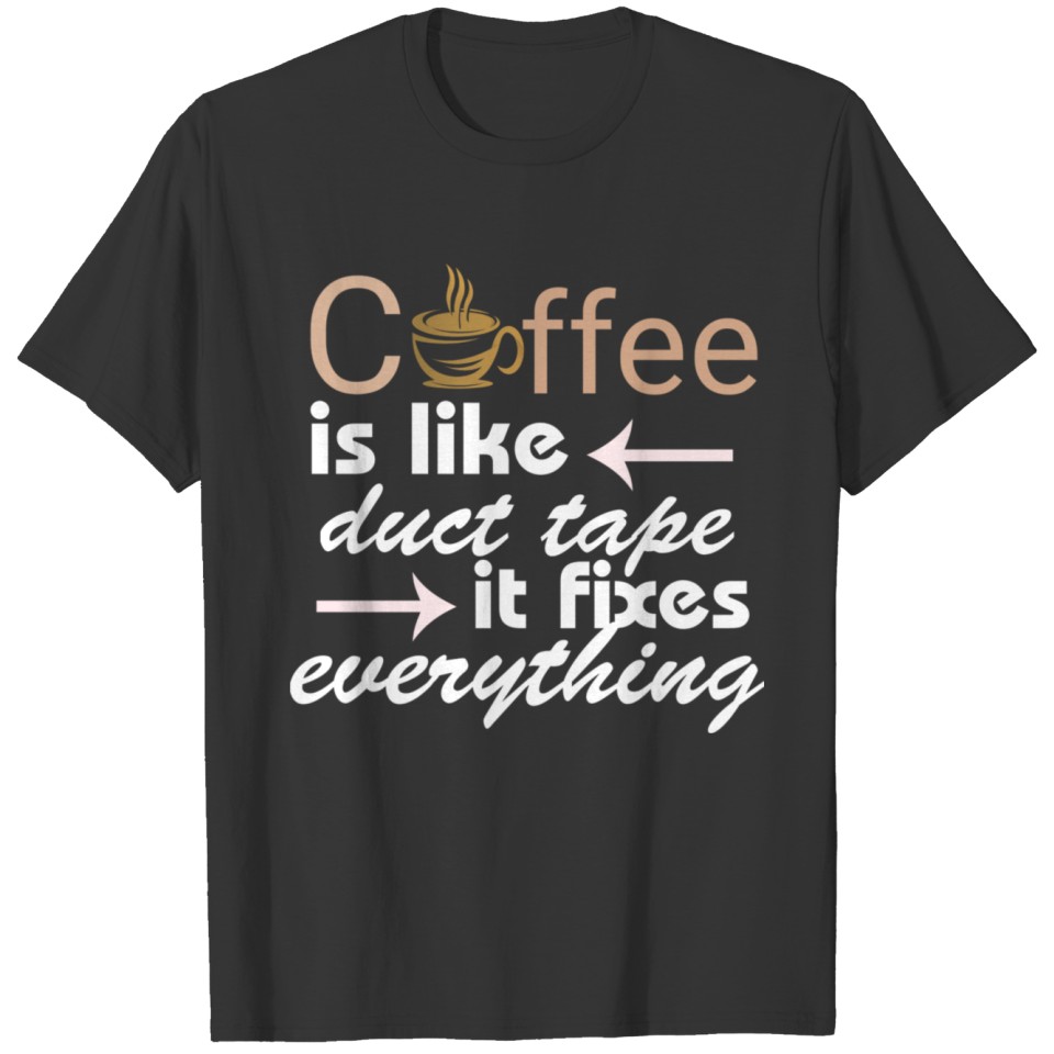 Coffee duct tape fix everything funny coffee quote T-shirt