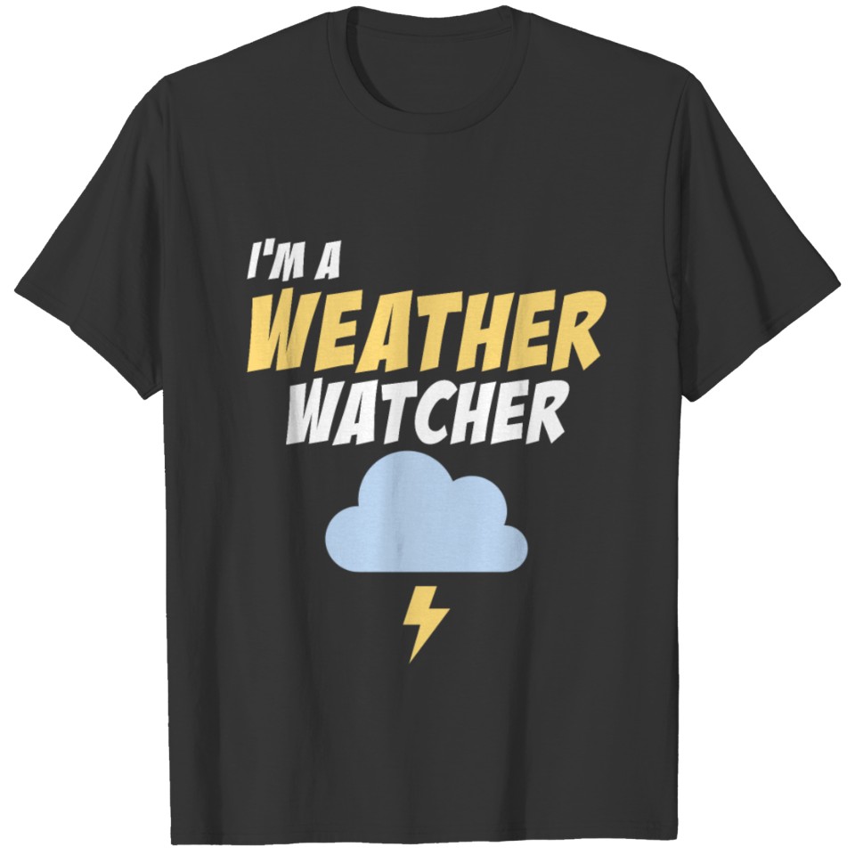 Meteorologist I'm A Weather Watcher Future Forecas T-shirt