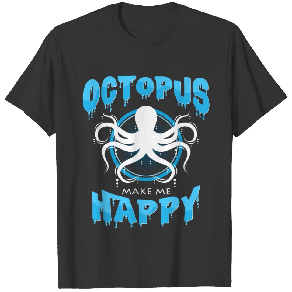 An octopus squid makes me happy idea T-shirt