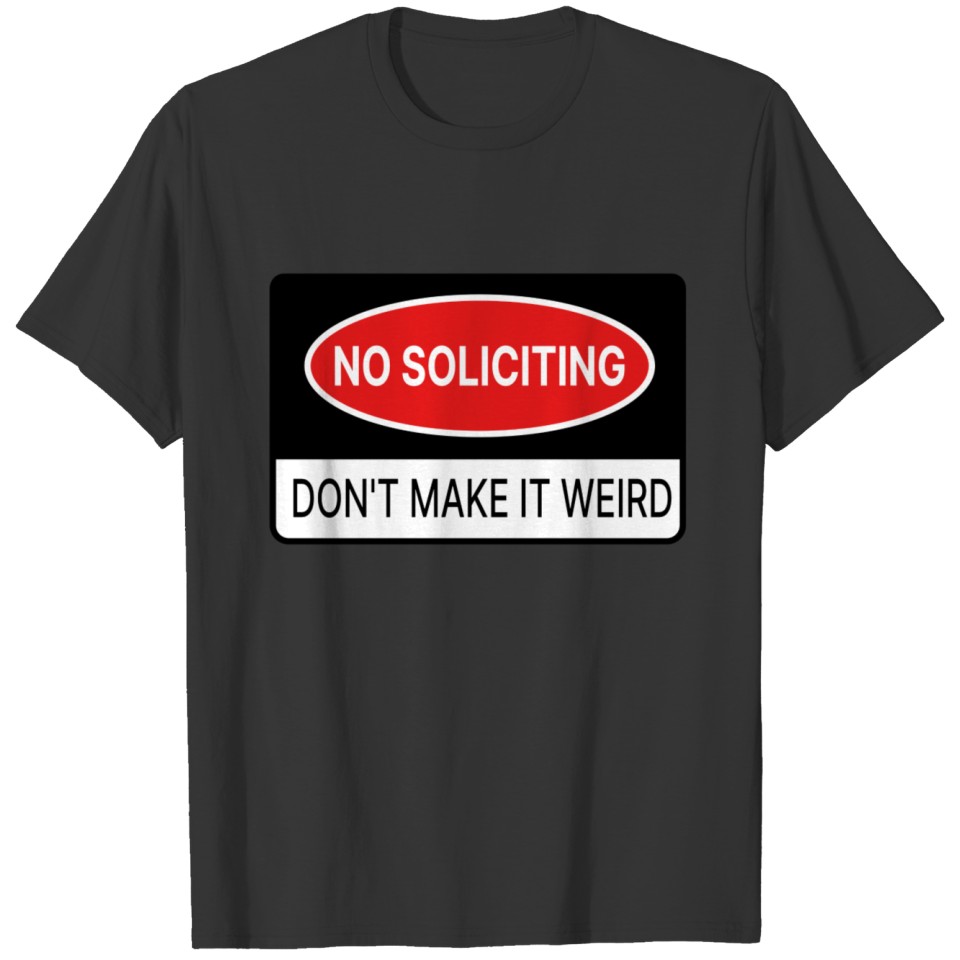 no soliciting don't make it weird T-shirt
