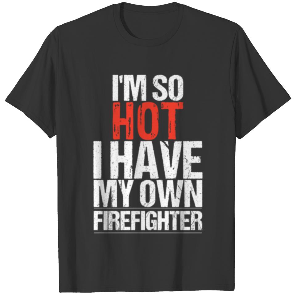 I'm So Hot I Have My Own Firefighter T-shirt