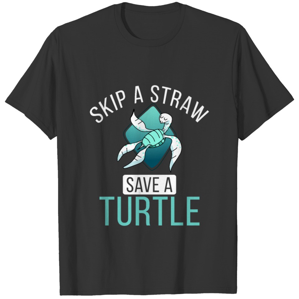 Skip A Straw Save A Turtle Environment Earth Day T-shirt
