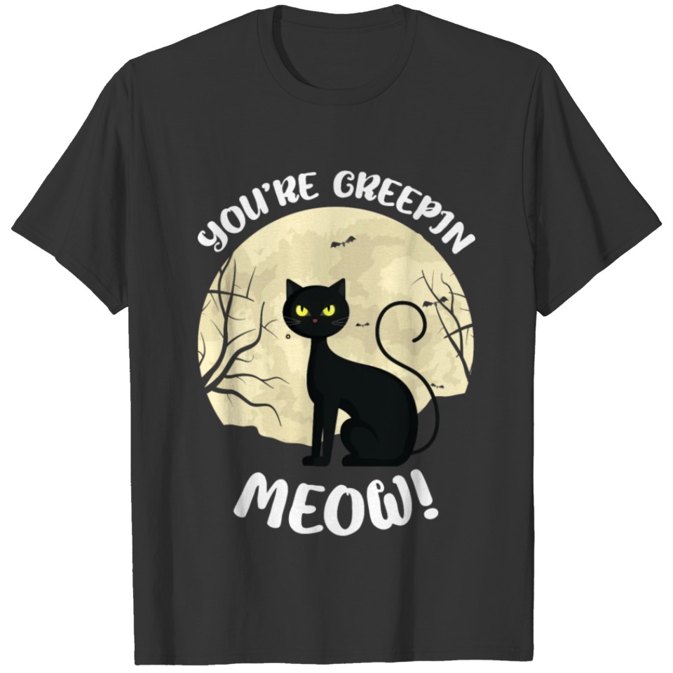 You're Creeping Meow Black Cat Halloween T-shirt