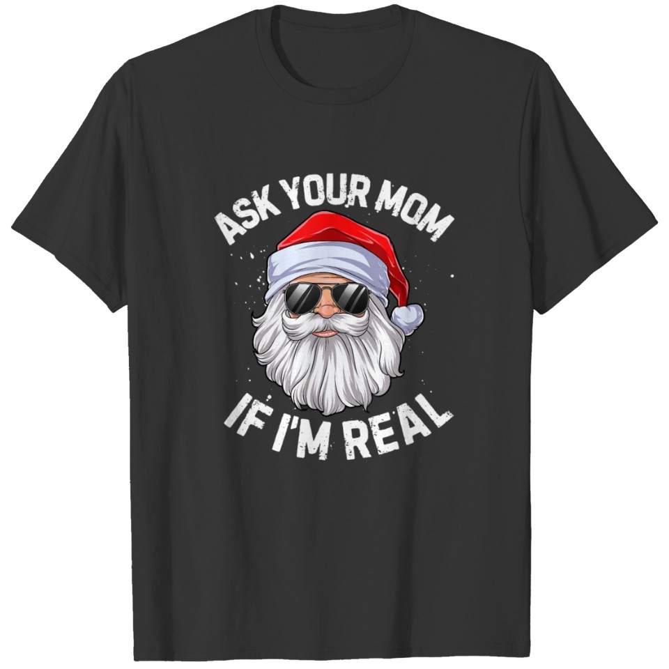 Ask Your Mom If I'm Real Funny Santa Christmas T-shirt