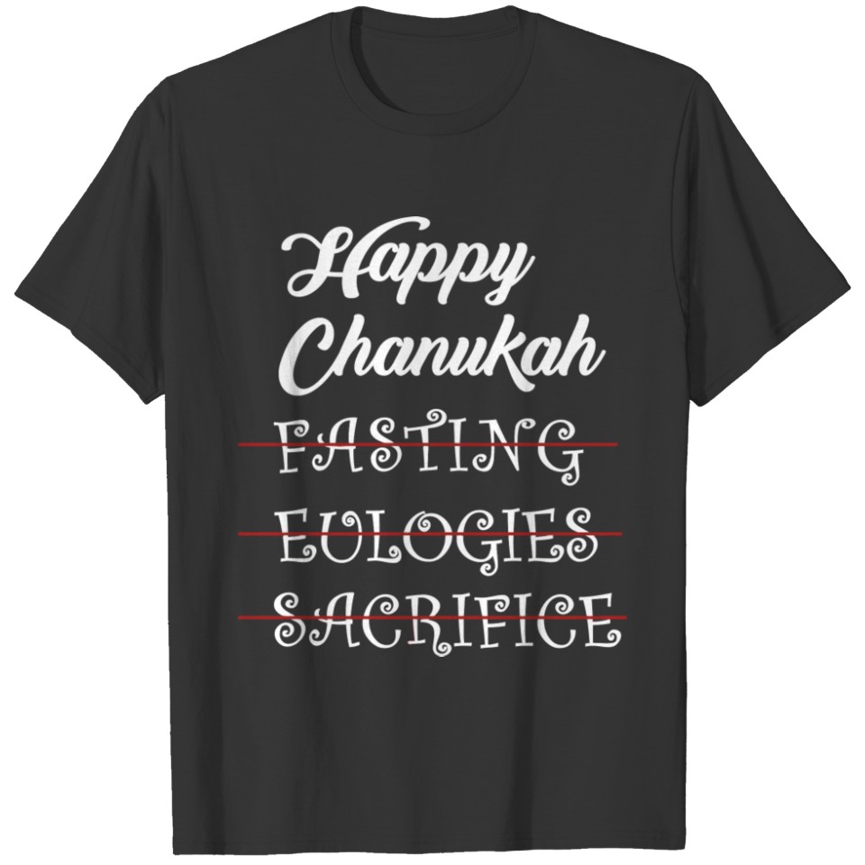 Happy Hanukkah Chanukah No Fasting No Eulogy No T-shirt
