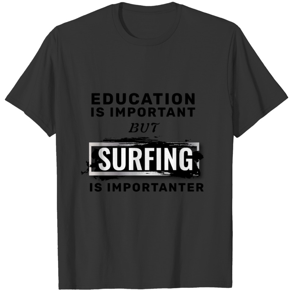 Education is important but surfing is importanter T-shirt