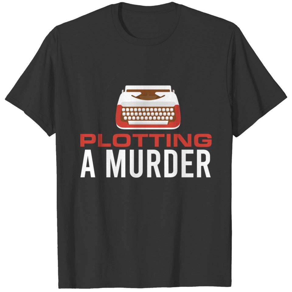 Plotting A Murder Author Published Book Writers No T-shirt