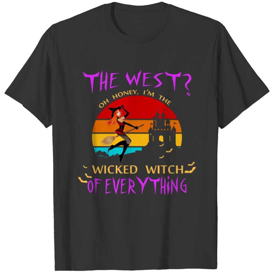 the west oh honey im the wicked witch of everythin T-shirt