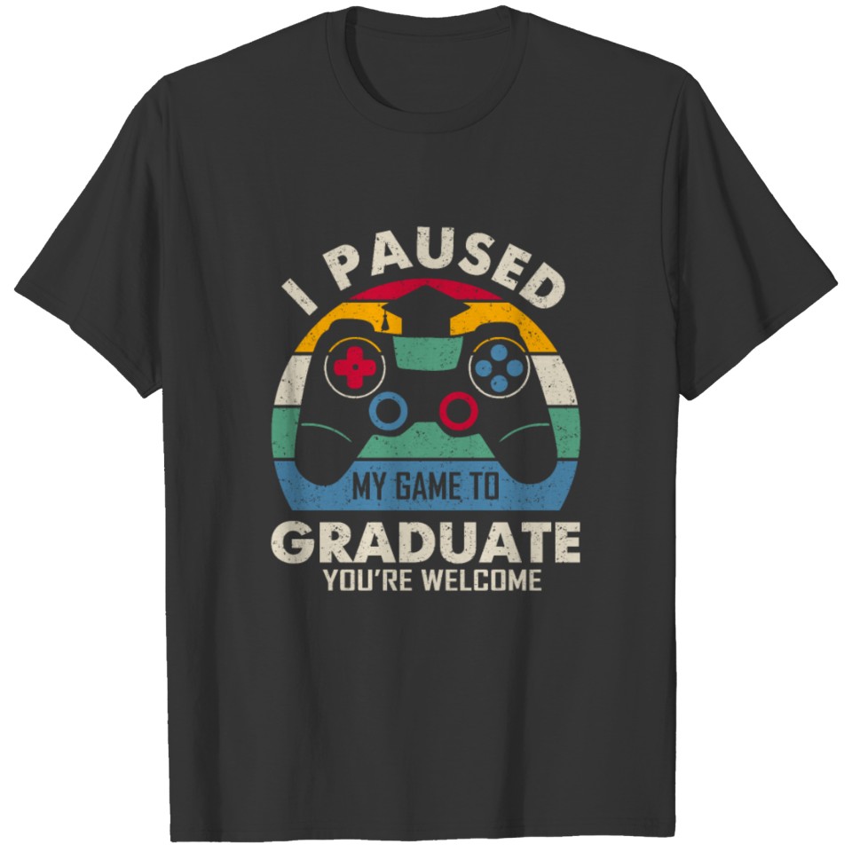 I Paused My Game To Graduate 2022 Video Game Shirt T-shirt
