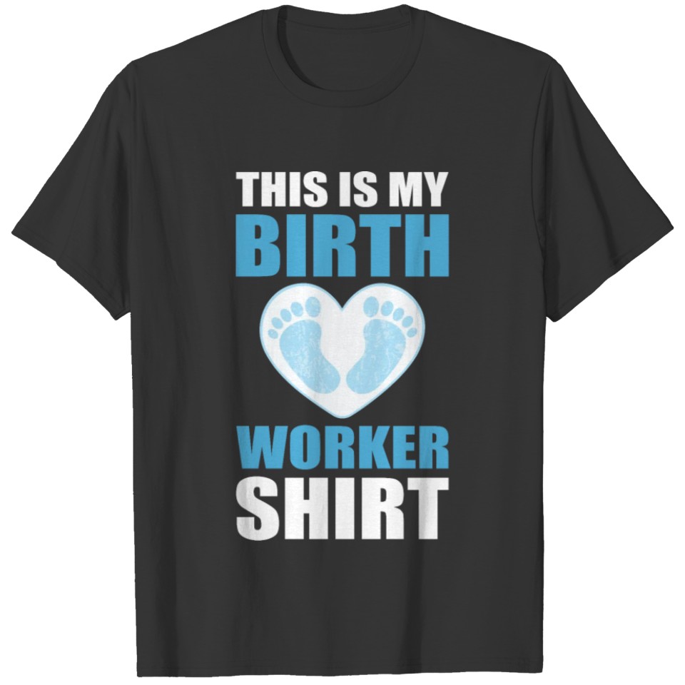 This Is My Birth Worker Shirt for Doula Midwife T-shirt