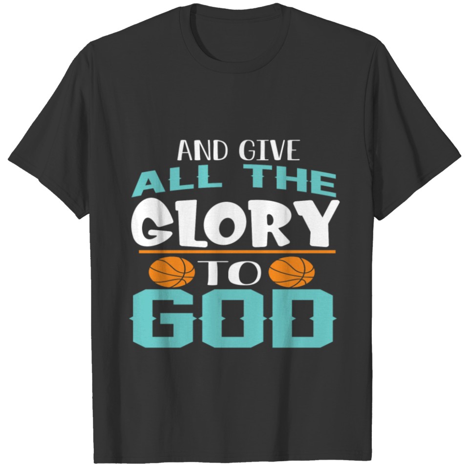 And Give All the Glory to Good T-shirt