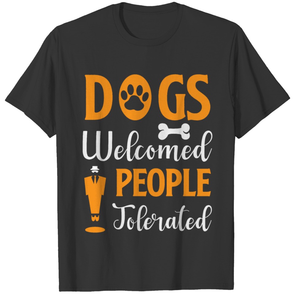 Dogs Welcome People Tolerated T-shirt