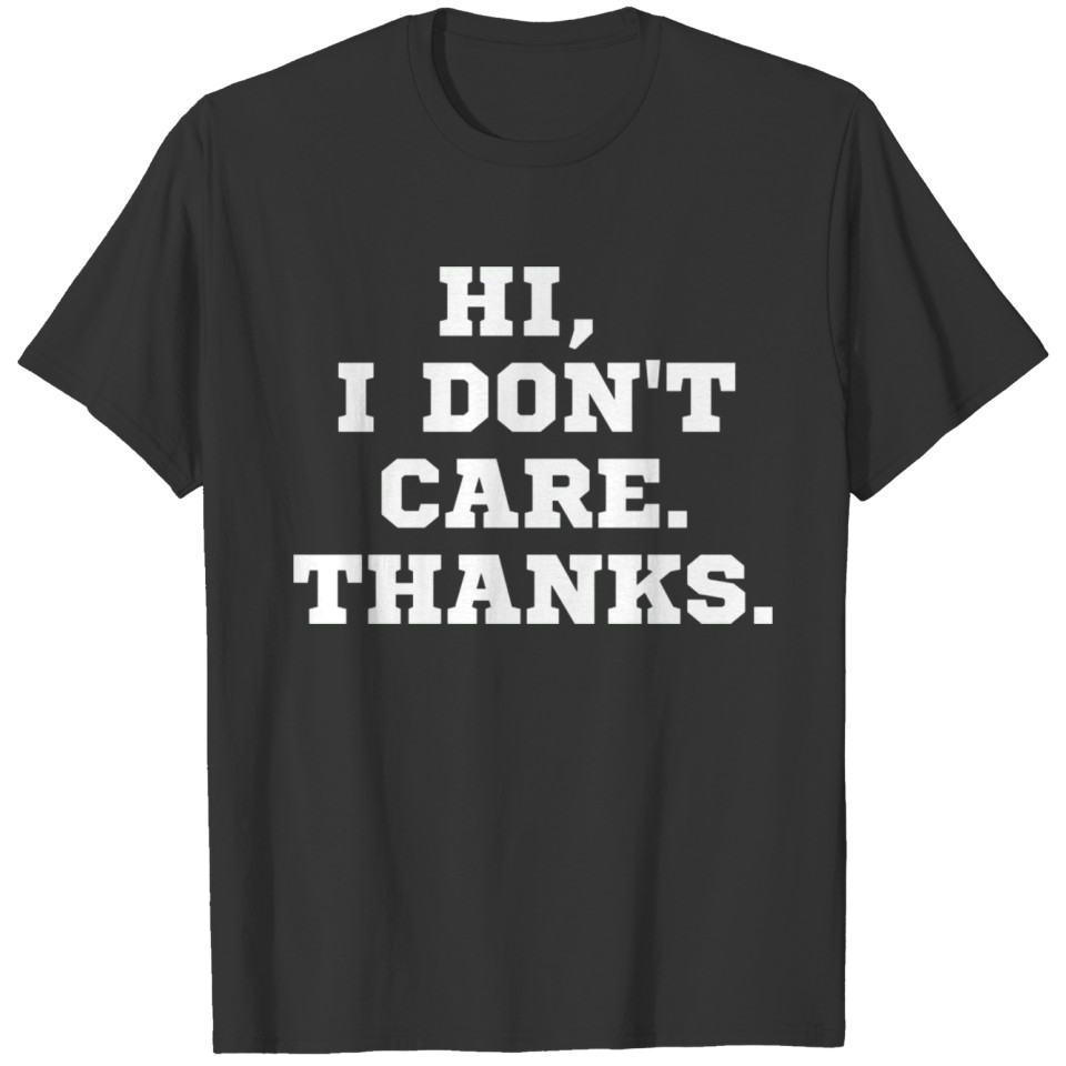 Hi I Don't Care Thanks T-shirt