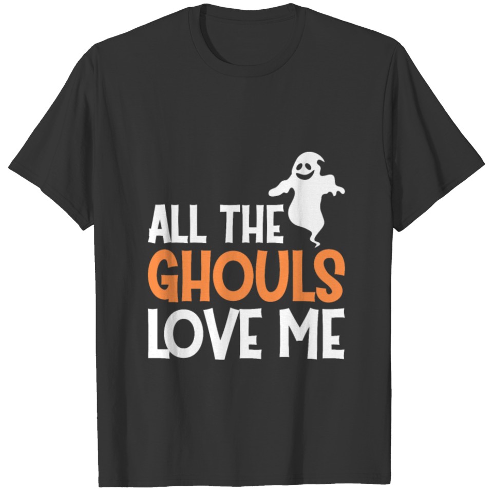 all the ghouls love me T-shirt