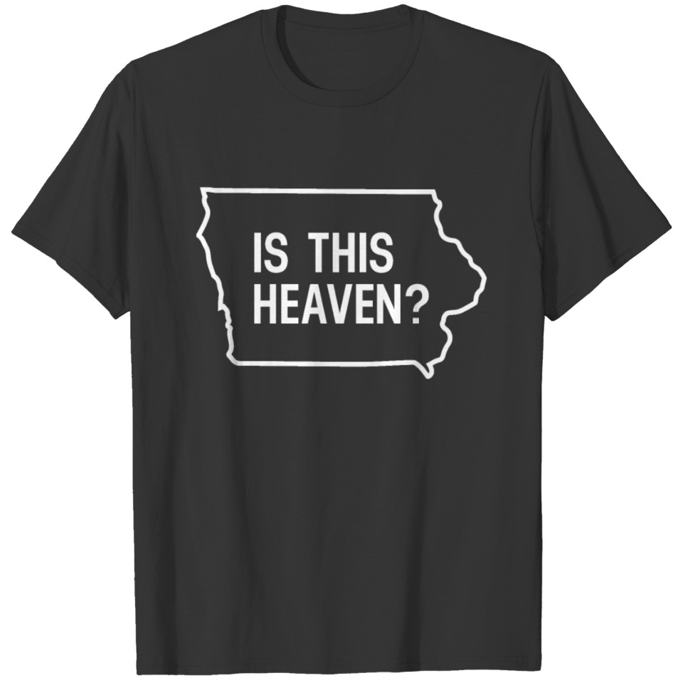 is This Heaven Iowa State Map Field Funny Gift T-shirt