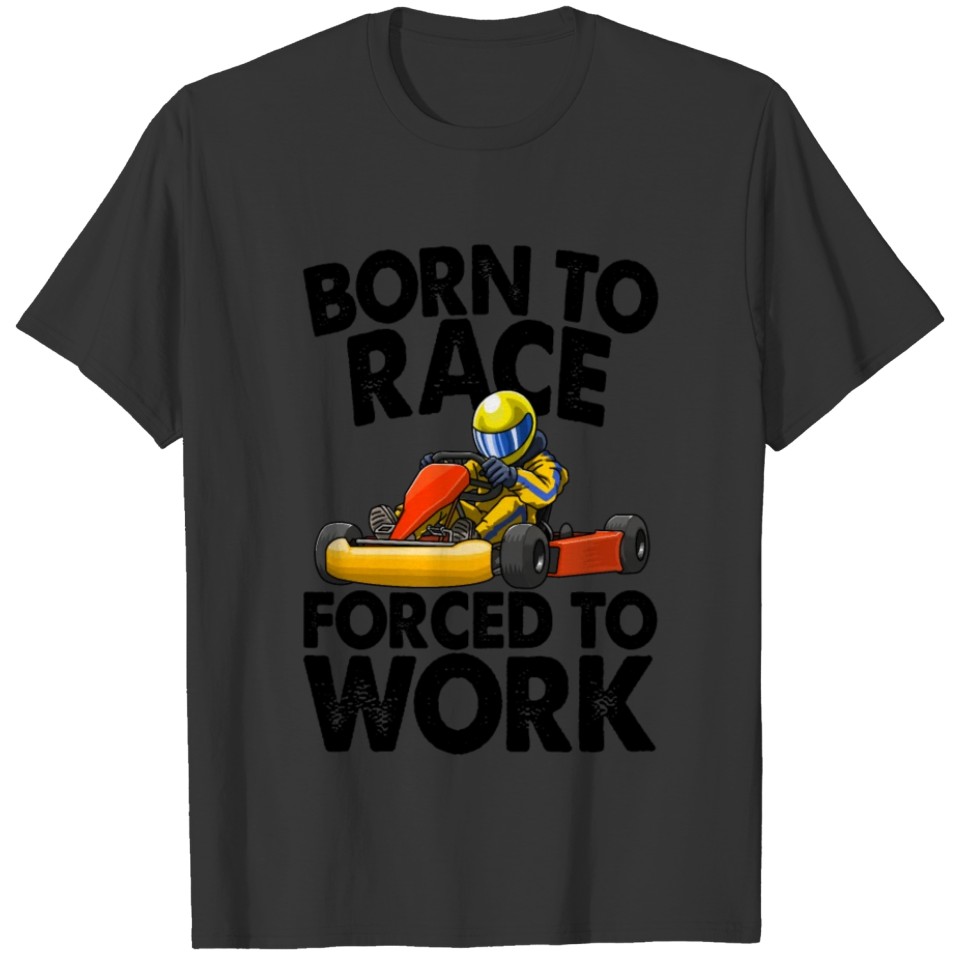 Born To Race Forced To Work Racer T-shirt