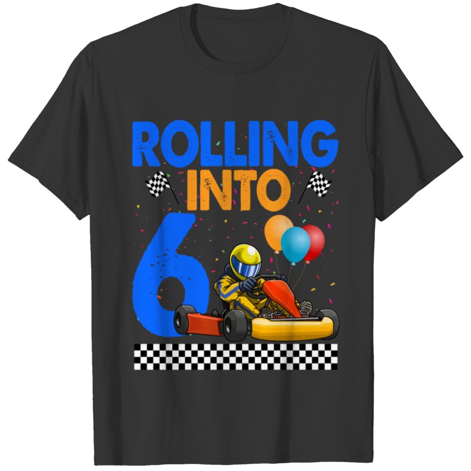 Rolling Into 6 Kart Racer T-shirt