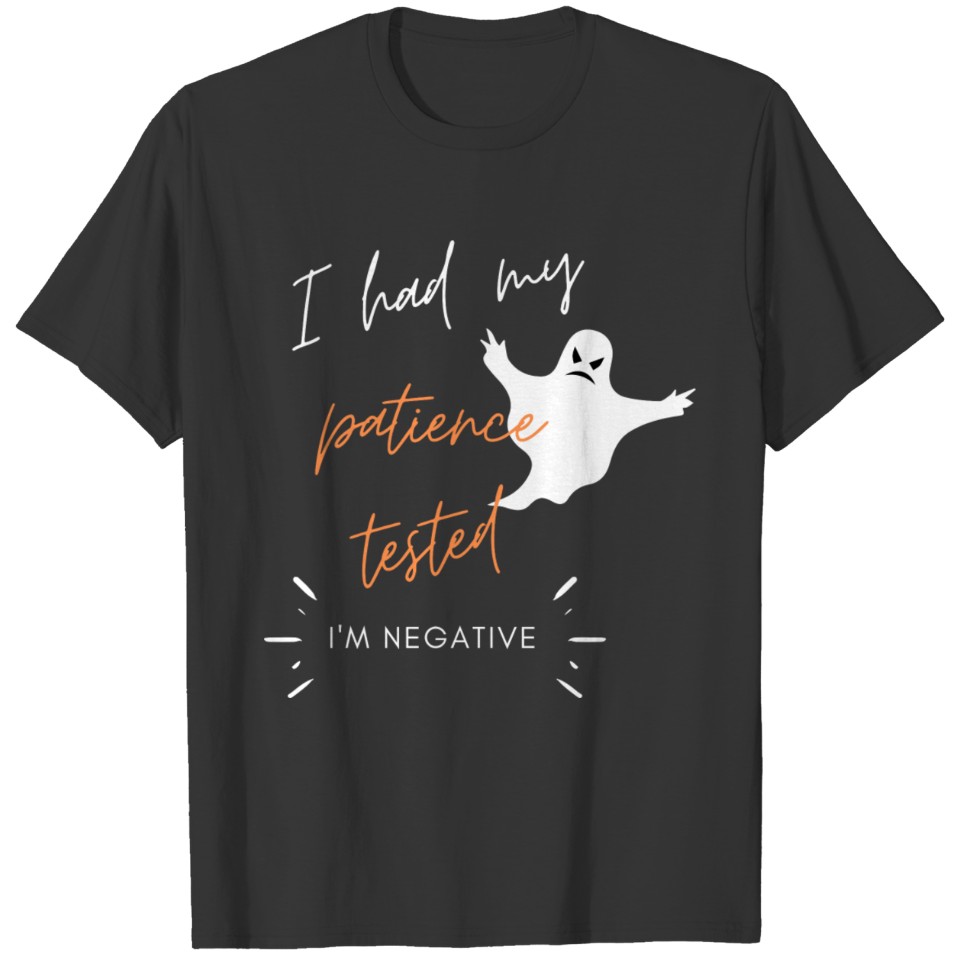 I Had My Patience Tested, I'm Negative T-shirt