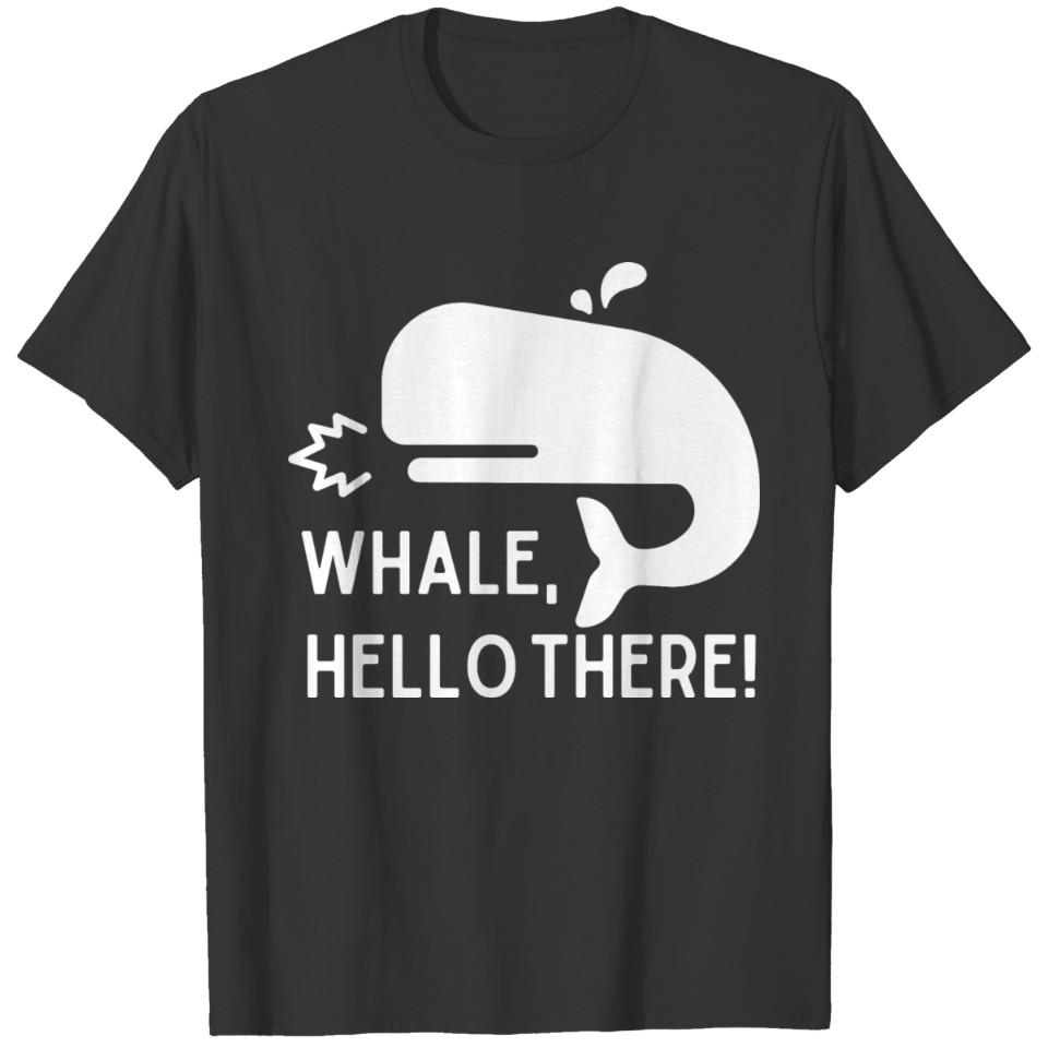 Whale, Hello There Funny T-Shirt Cute Gift T-shirt